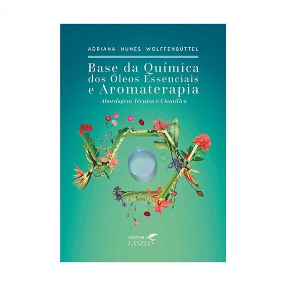 Base Da Química Dos Óleos Essenciais E Aromaterapia Abordagem Técnica E Científica - Editora Laszlo