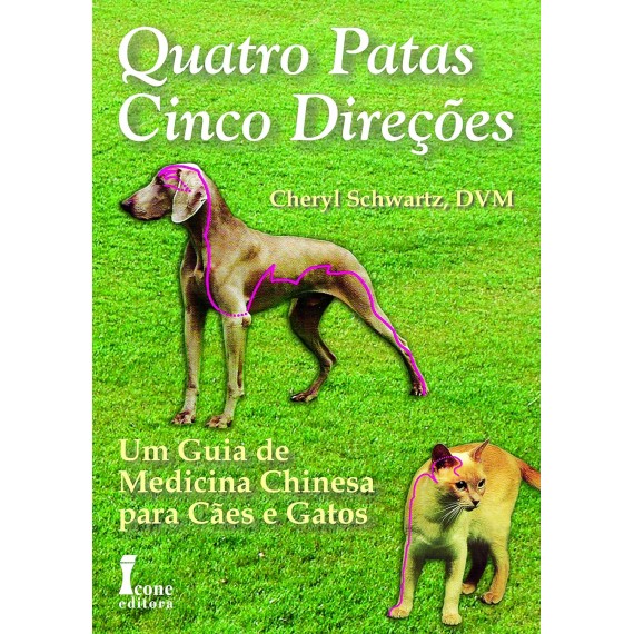 Quatro Patas, Cinco Direções Um Guia De Médicina Chinesa Para Cães E Gatos