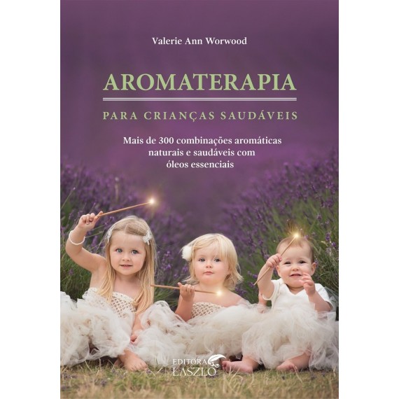 Aromaterapia Para Crianças Saudáveis - Valerie Ann Worwood Editora Laszlo