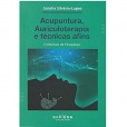 Acupuntura, Auriculoterapia e Técnicas Afins Coletânea